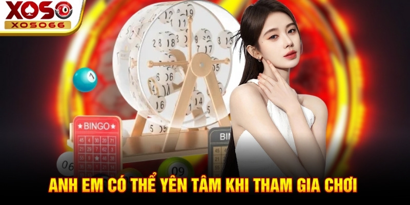 Anh em có thể yên tâm khi tham gia chơi 