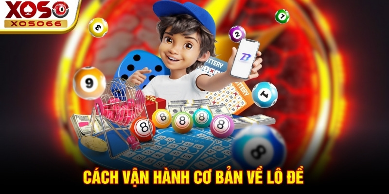 Cách vận hành cơ bản về lô đề