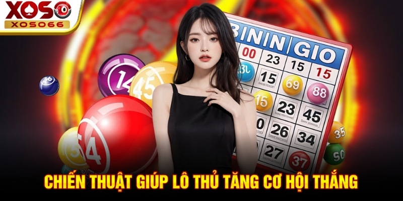 Chiến thuật giúp lô thủ tăng cơ hội thắng