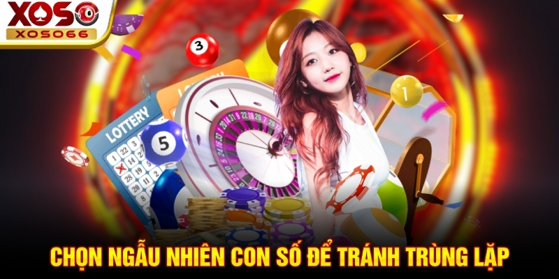 Chọn ngẫu nhiên con số để tránh trùng lặp