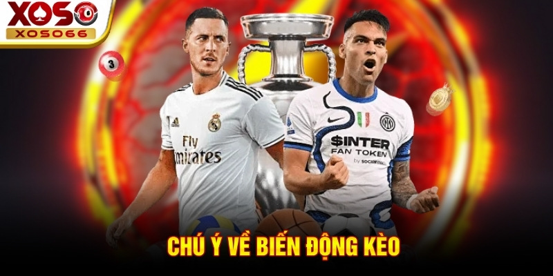 Chú ý về biến động kèo