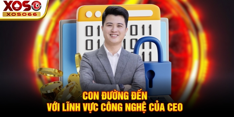 con duong den voi linh vuc cong nghe cua ceo