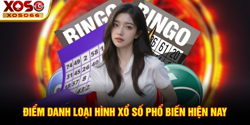 Điểm danh loại hình xổ số phổ biến hiện nay