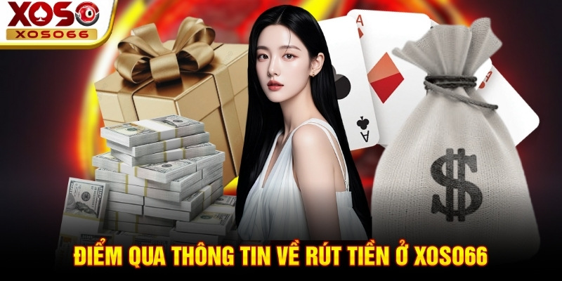 Điểm qua thông tin về rút tiền ở Xoso66