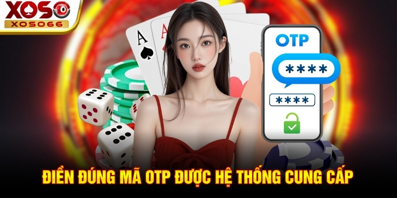 Điền đúng mã OTP được hệ thống cung cấp
