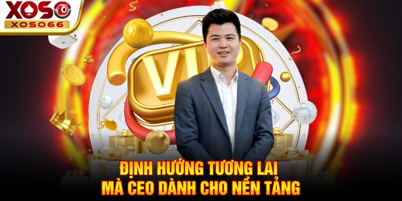 dinh huong tuong lai ma ceo danh cho nen tang