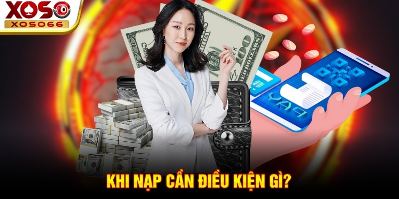 Khi nạp cần điều kiện gì?