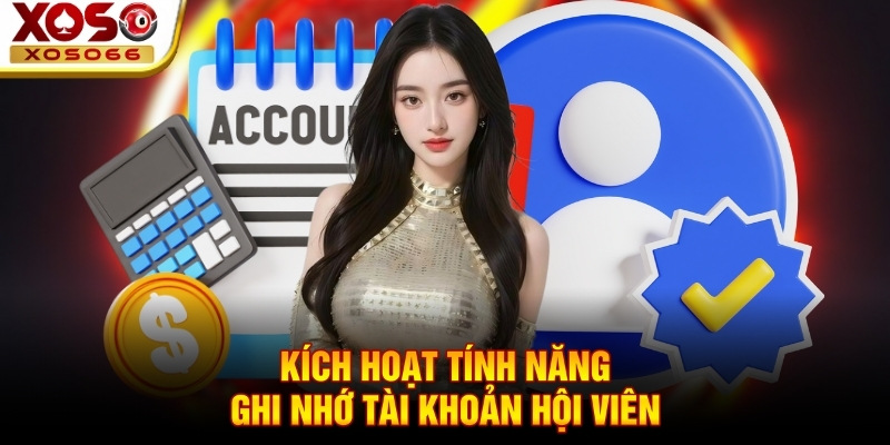 Kích hoạt tính năng ghi nhớ tài khoản hội viên