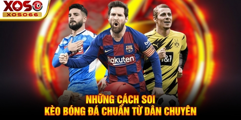Những cách soi kèo bóng đá chuẩn từ dân chuyên