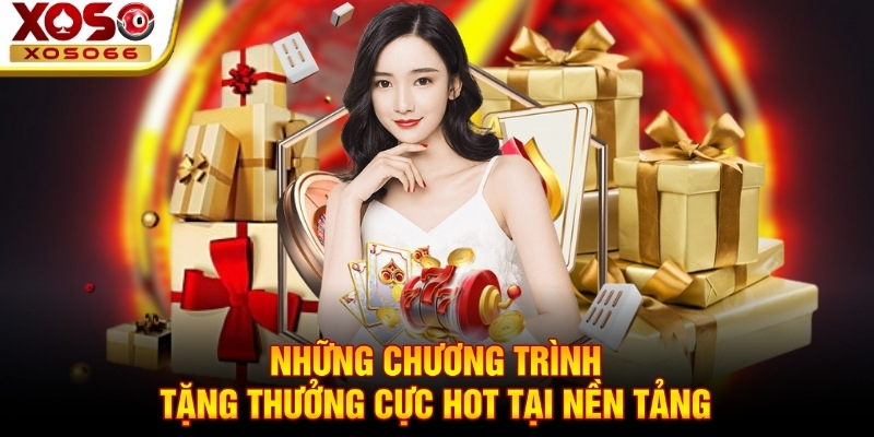 Những chương trình tặng thưởng cực hot tại nền tảng