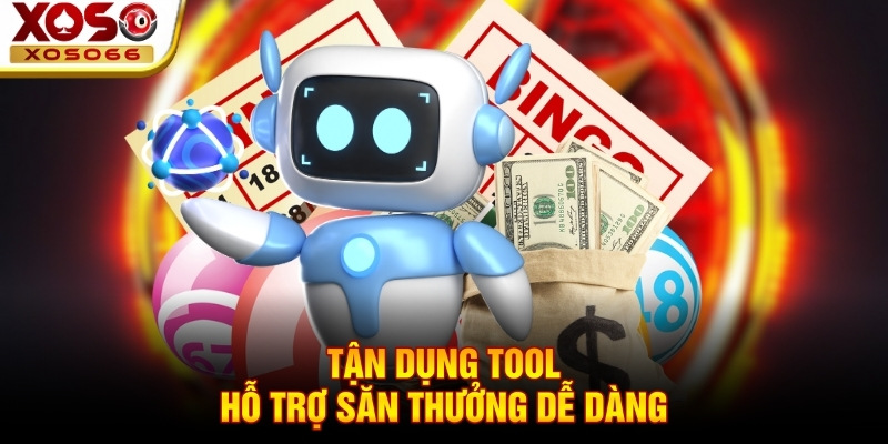 Tận dụng tool hỗ trợ săn thưởng dễ dàng!