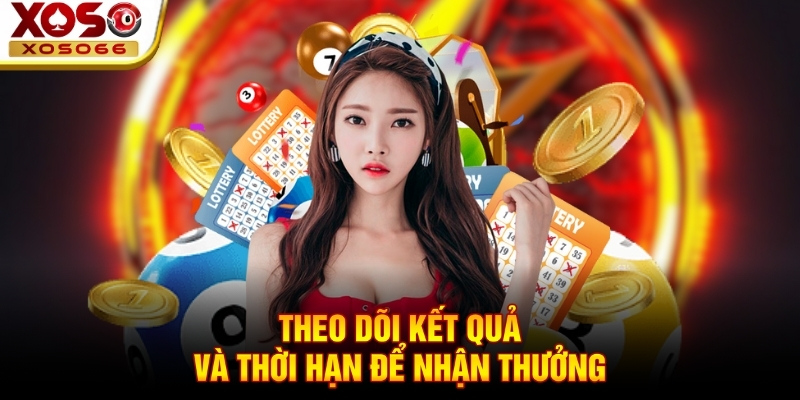 Theo dõi kết quả và thời hạn để nhận thưởng