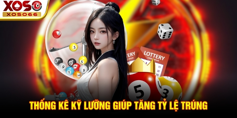 Thống kê kỹ lưỡng giúp tăng tỷ lệ trúng
