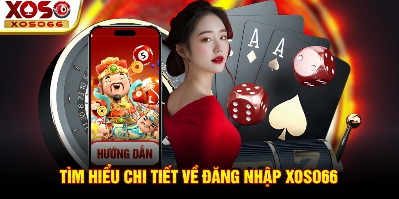 Tìm hiểu chi tiết về đăng nhập xoso66