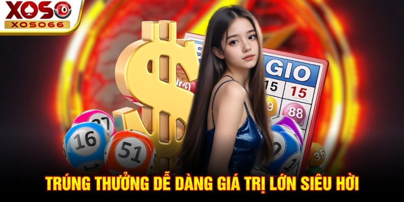 Trúng thưởng dễ dàng giá trị lớn siêu hời!