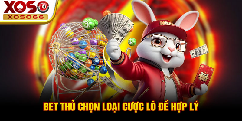 bet thu chon loai cuoc lo de hop ly